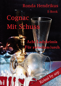 Cognac mit Schuss Sammlung von Kurzkrimis von Ronda Hendrikus